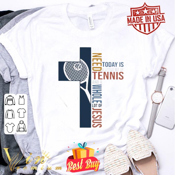 All I need today is a little bit of Tennis and a whole lot of jesus shirt