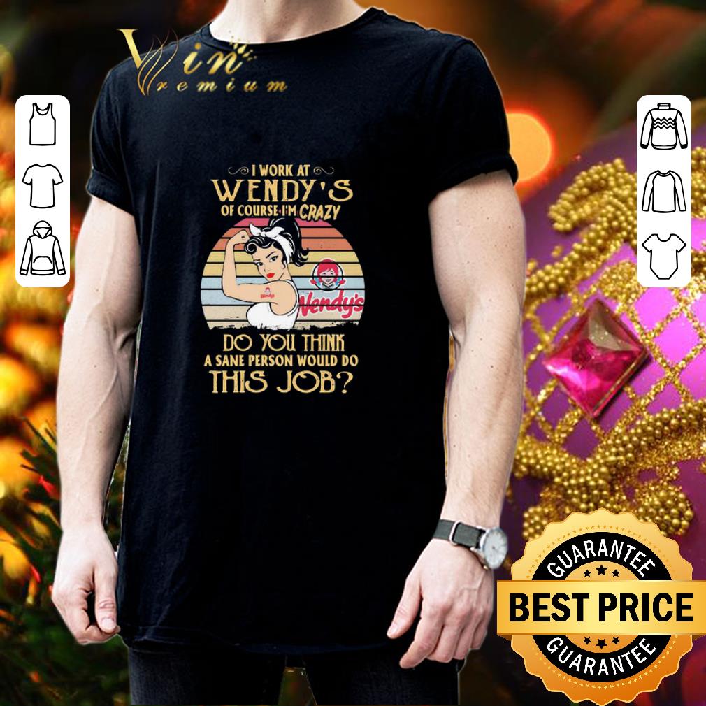 Strong Woman I Work At Wendy’s Of Course I’m Crazy Vintage shirt 3