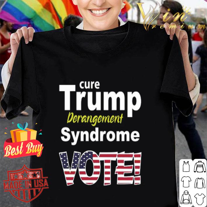 Cure Trump Derangement Syndrome Vote American Flag shirt