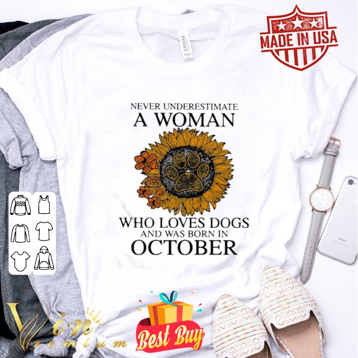 Sunflower Never Underestimate A Woman Who Loves Paw Dogs October shirt