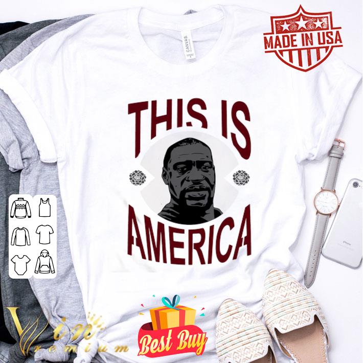 This Is America RIP George Floyd shirt