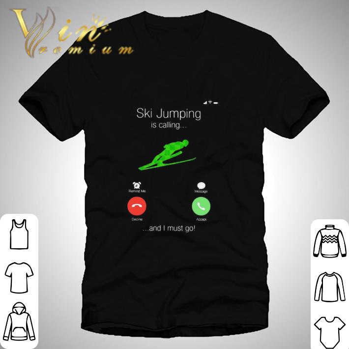 Snowboarding Is Calling And I Must Go shirt 7