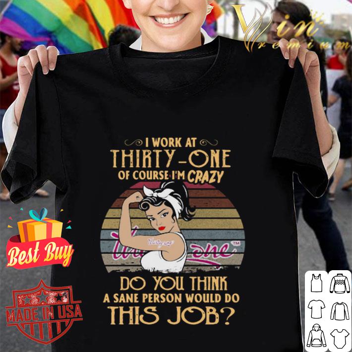 Strong Woman I Work At Thirty-one Logo Of Course I’m Crazy Vintage shirt