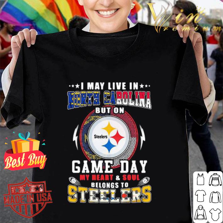 I May Live In North Carolina But On Game Day My Heart Pittsburgh Steelers shirt