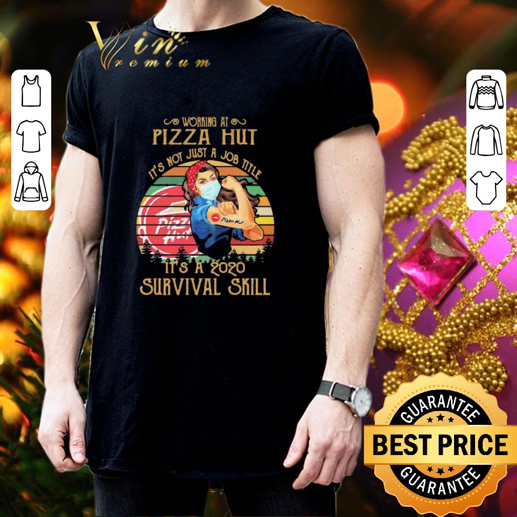 Working At Pizza Hut It’s Not Just A Job Title It’s A 2020 Survival Skill Vintage shirt 3