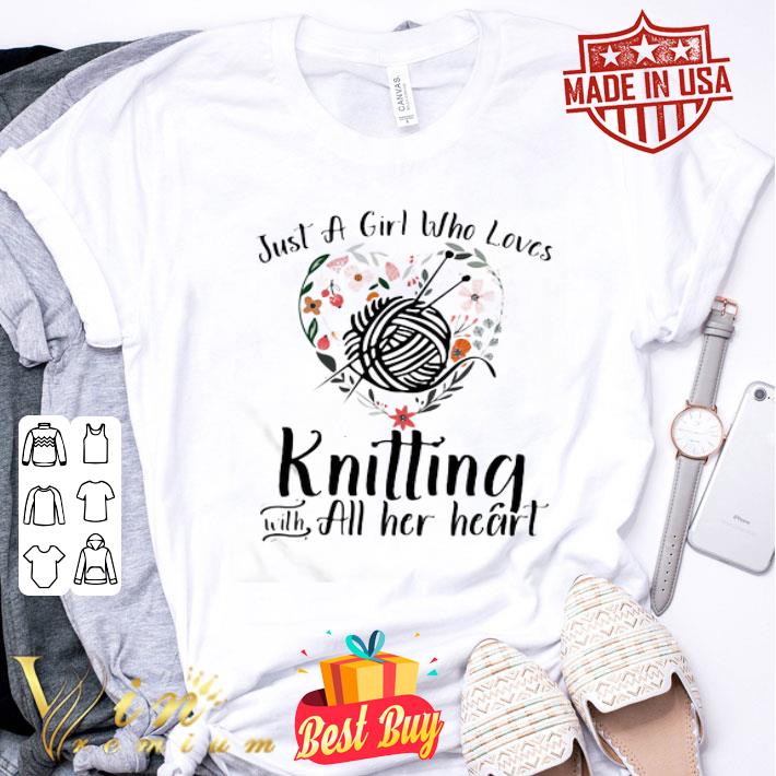 Just A Girl Who Loves Knitting With All Her Heart shirt