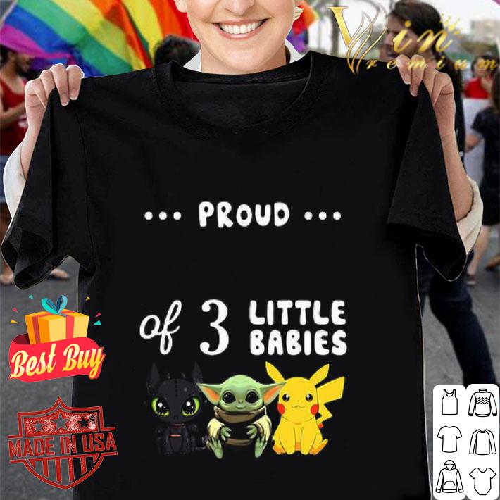 Proud Of 3 Little Babies Toothless Baby Yoda And Pikachu shirt