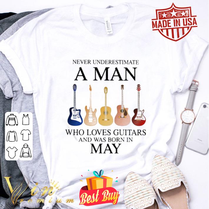 Never Underestimate Who Loves Guitars And Was Born In May shirt