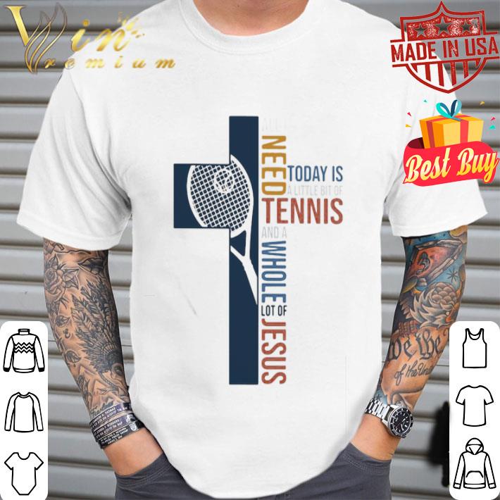 All I need today is a little bit of Tennis and a whole lot of jesus shirt