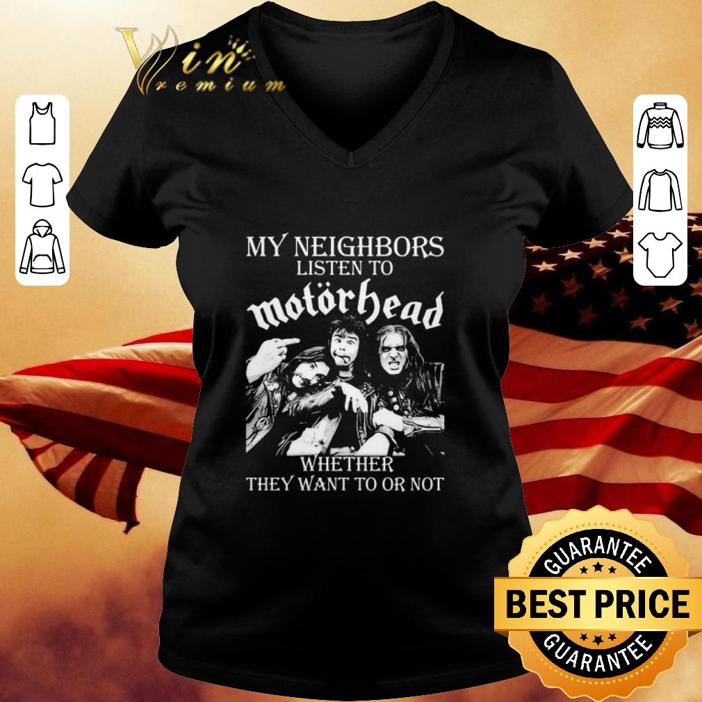 My neighbors listen to motorhead band whether they want to or not shirt 3