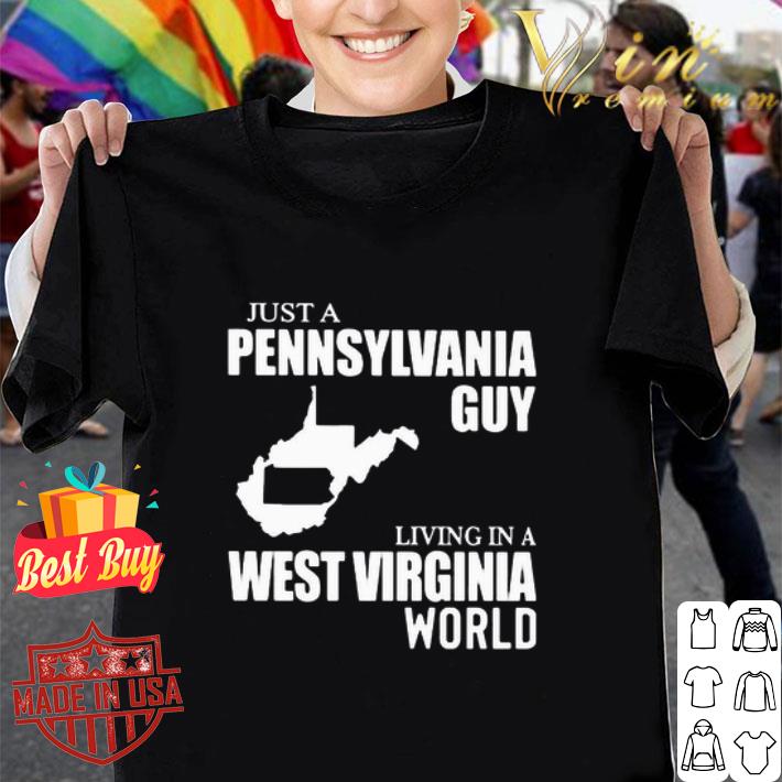 Just A Pennsylvania Guy Living In A West Virginia World Map shirt