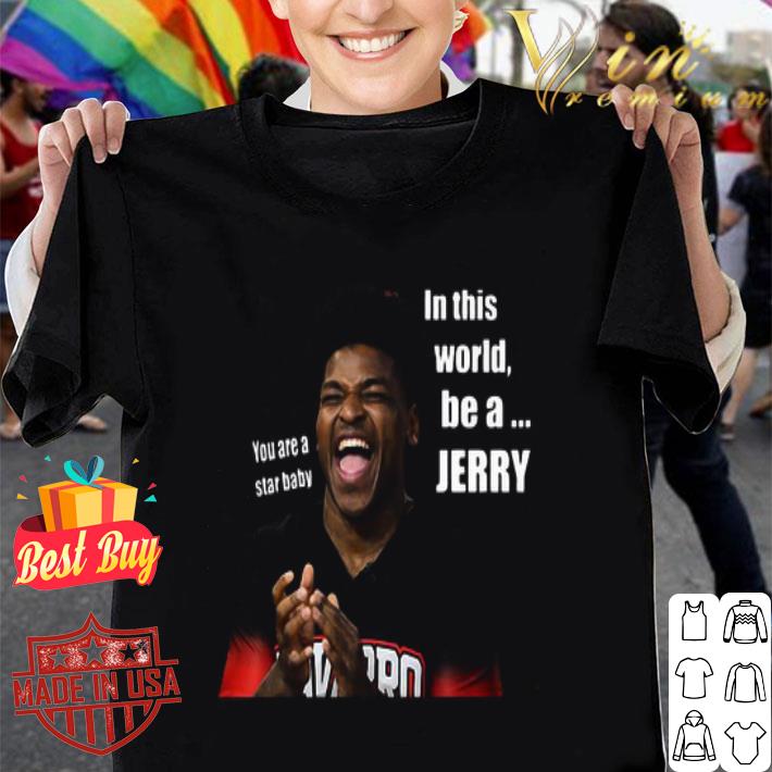You Are A Star Baby In This World Be A Jerry Harris Cheer Star shirt