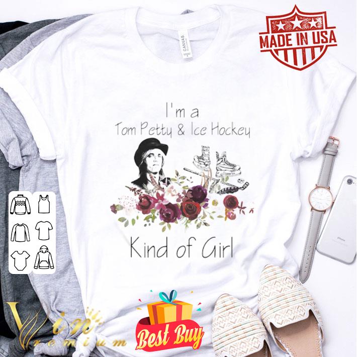 I’m A Tom Petty And Ice Hockey Kind Of Girl Flowers shirt
