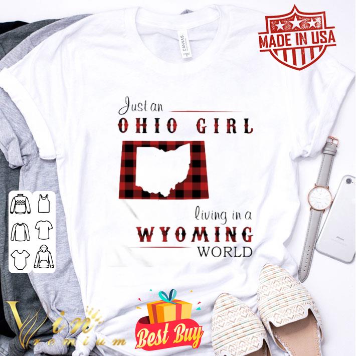 Just An Ohio Girl Living In A Wyoming World shirt