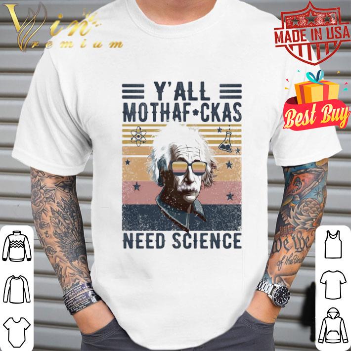 Albert Einstein Wear Glasses Y’all Mothafuckas Need Science shirt