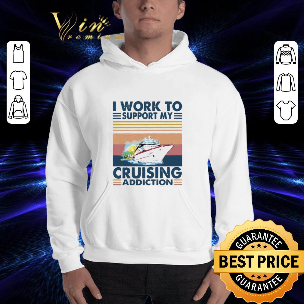 Vintage I Work To Support My Cruising Addiction shirt 3