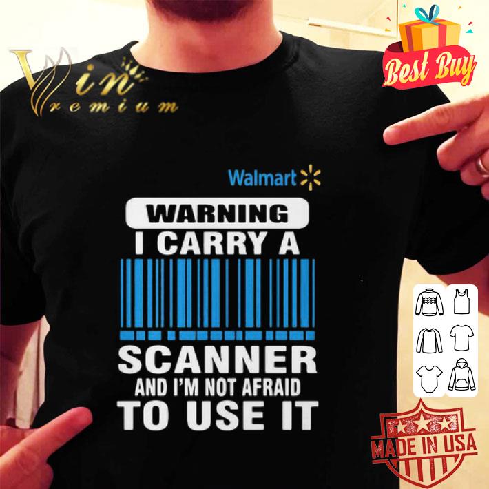 Walmart Waring I Carry A Scanner And I’m Not Afraid To Use It shirt
