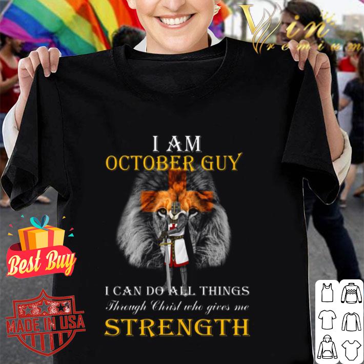 Lion Templar Knight I Am October Guy Christ Gives Me Strength shirt