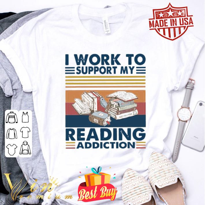 Vintage I Work To Support My Reading Addiction shirt