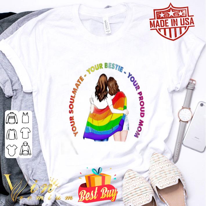 LGBT Your Soulmate Your Bestie Your Proud Mom 2020 shirt