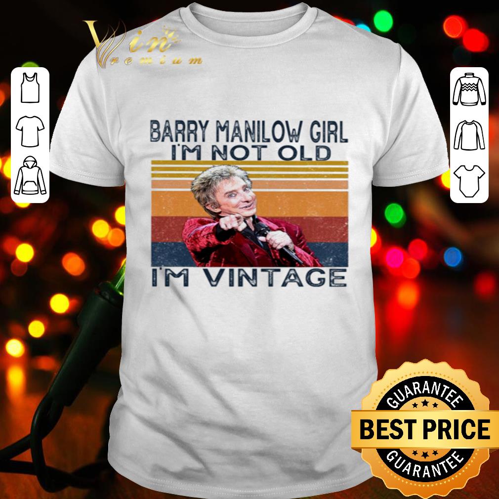 Singer-songwriter Barry Manilow Girl I’m Not Old I’m Vintage shirt