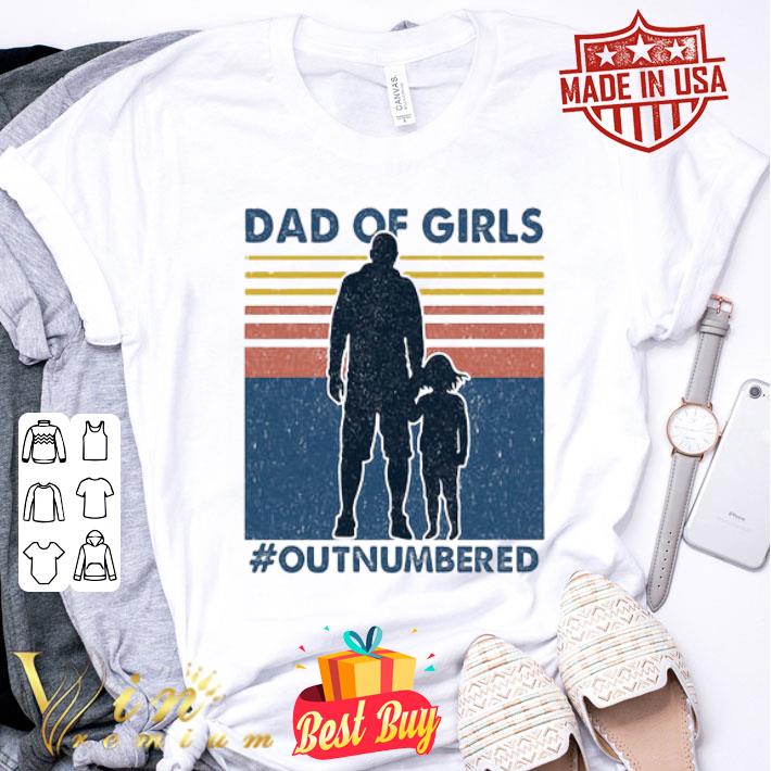 Dad Of Girls Out Numbered Vintage shirt