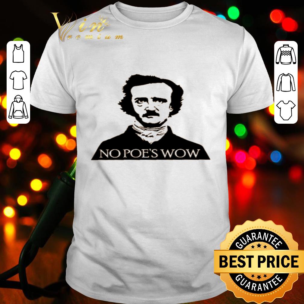 Edgar Allan Poe no poe’s wow shirt