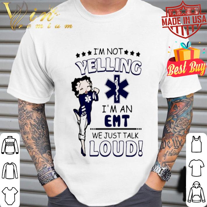Betty Boop I’m Not Yelling I’m A EMT We Just Talk Loud shirt