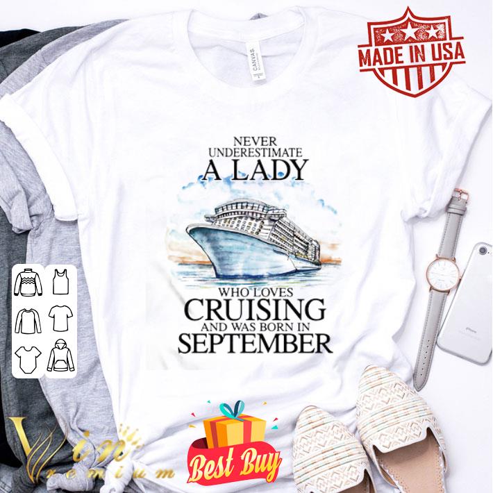 Never underestimate a lady who loves cruising and was born in september shirt