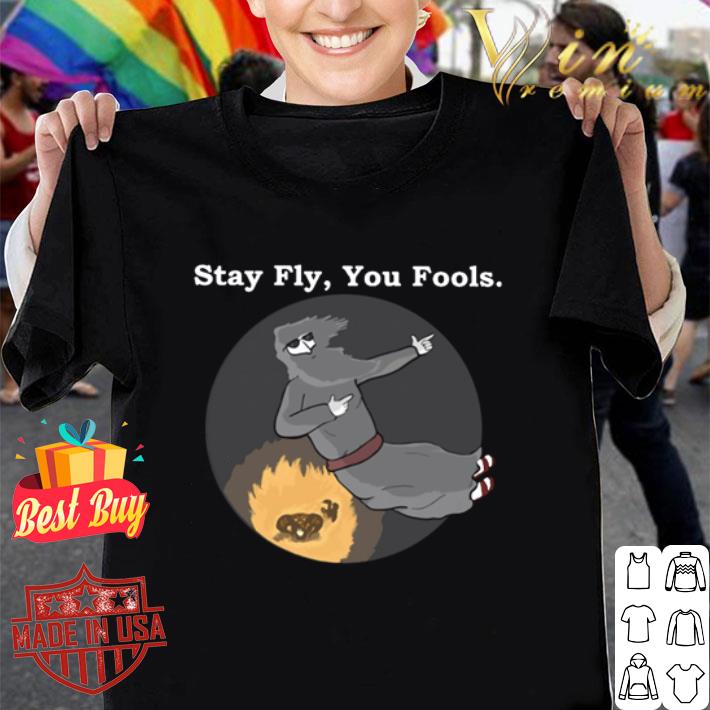 Stay Fly You Fools Lord Of The Rings shirt