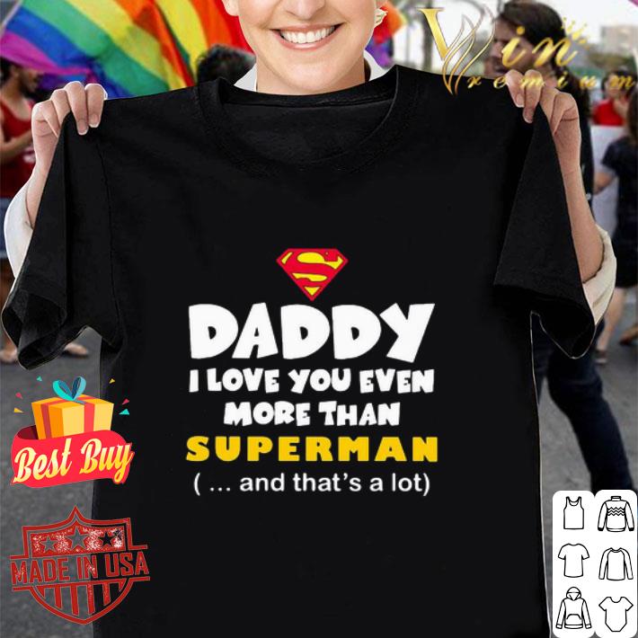 Daddy I Love You Even More Than Superman Father’s Day shirt