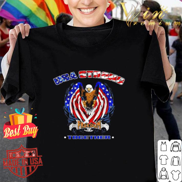 Eagle USA Strong Freedom Together Independence Day shirt