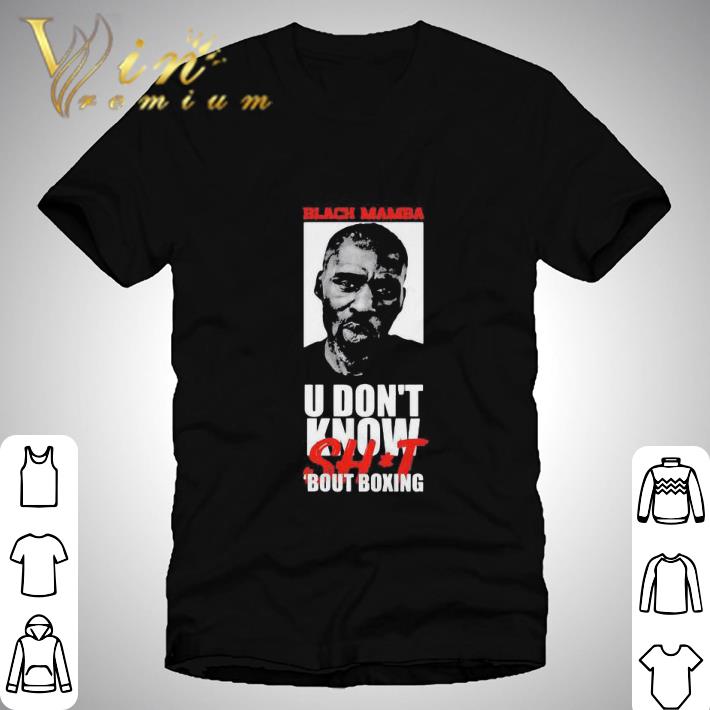 Black Mamba U Dont Know Shit About Boxing 2020 Black Lives Matter shirt ...