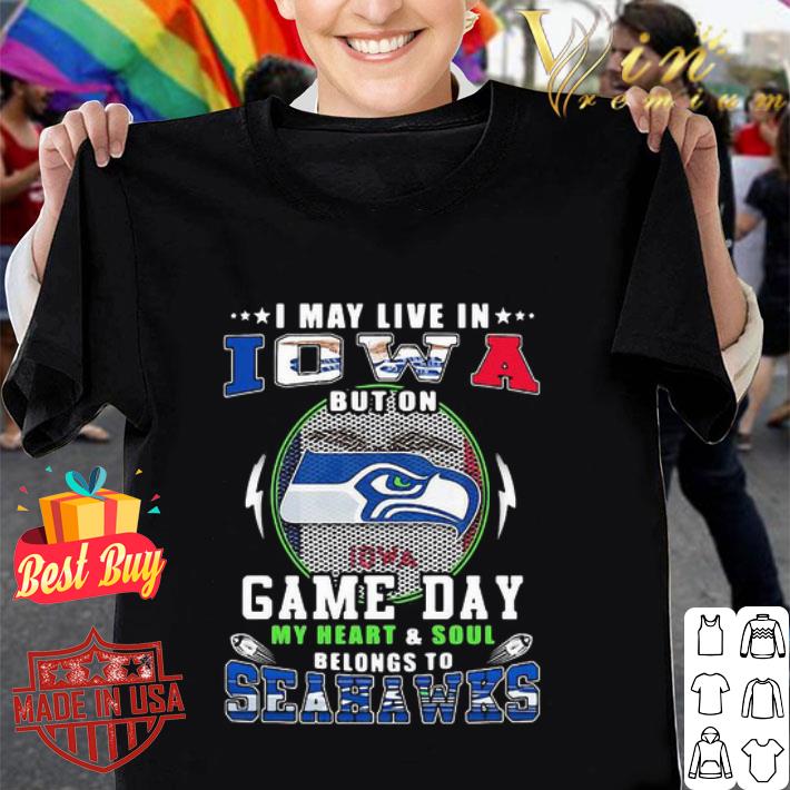 I May Live In Iowa But On Game Day My Heart Seattle Seahawks shirt