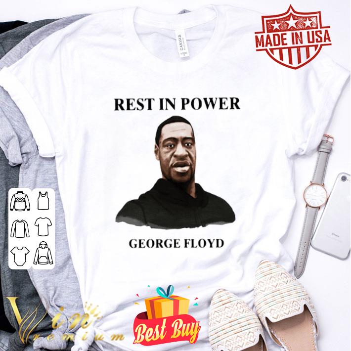 Rest In Power George Floyd stop killing black people shirt