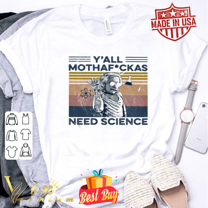 Albert Einstein Wear Glass Y’all Mothafuckas Need Science shirt