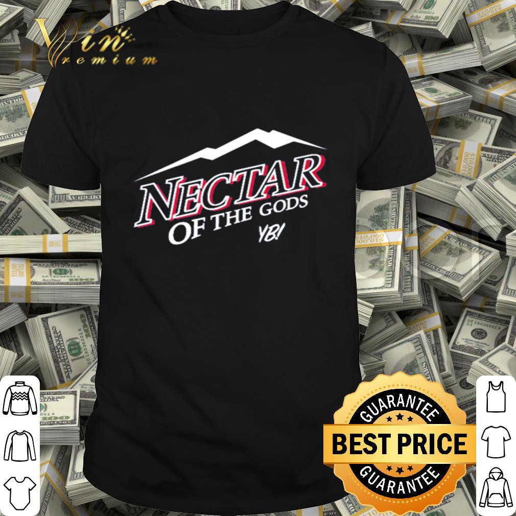 You Betcha Nectar of the gods YB shirt