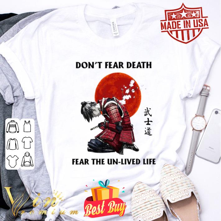 Samurai don’t fear death fear the unlived life blood moon shirt