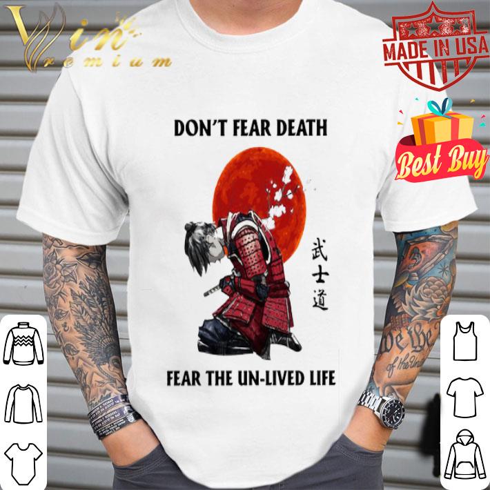 Samurai don’t fear death fear the unlived life blood moon shirt