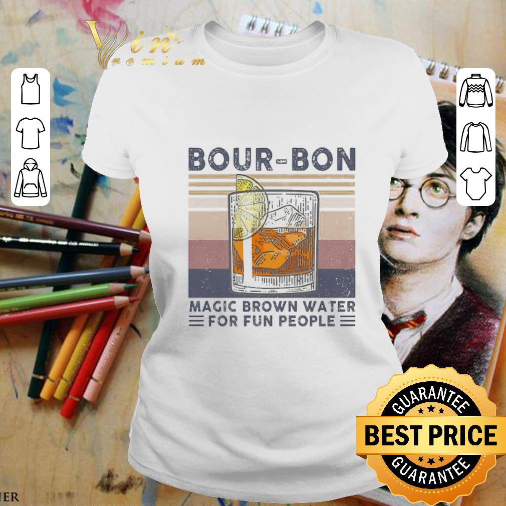 Vintage Bour-bon Magic Brown Water For Fun People shirt 2