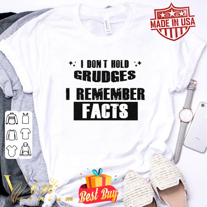 I don’t hold grudges I remember facts shirt