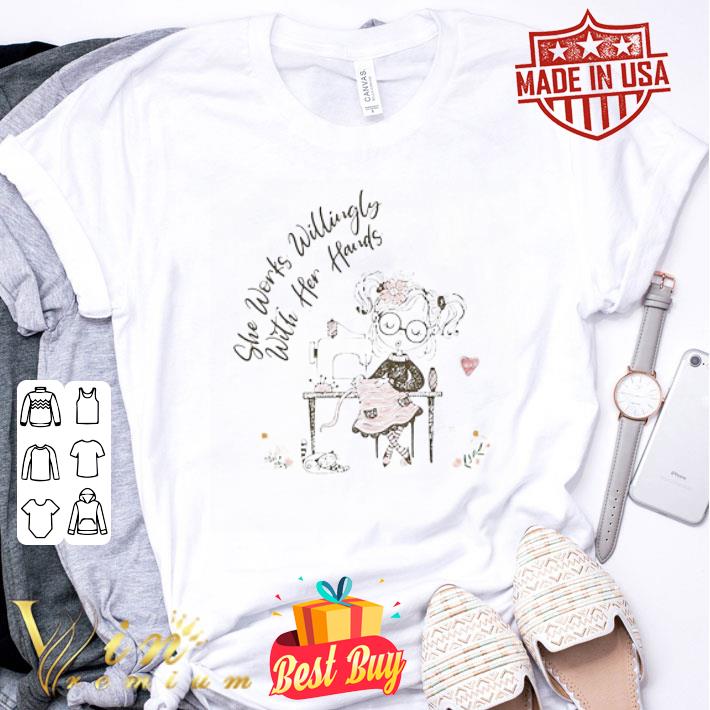 She Works Willingly With Her Hands Sewing Machine shirt