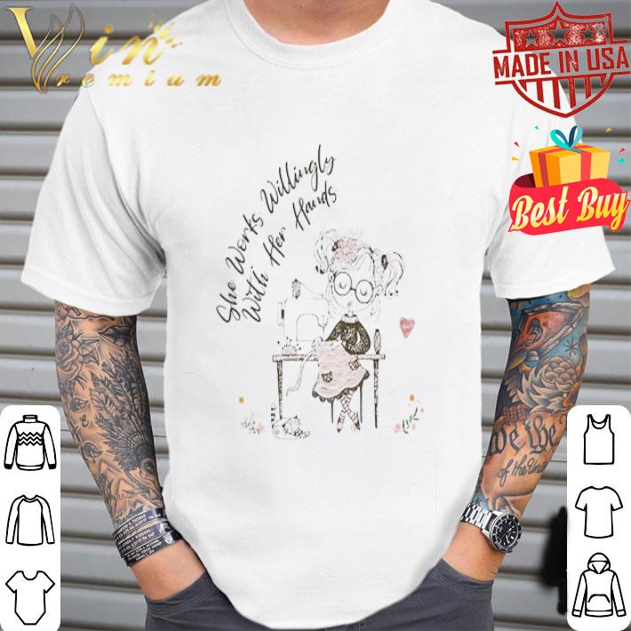 She Works Willingly With Her Hands Sewing Machine shirt