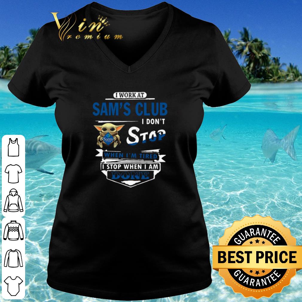 Cool I work at Sam’s club I don’t stop when I’m tired Baby Yoda shirt Cool I work at Sam’s club I don’t stop when I’m tired Baby Yoda shirt 3