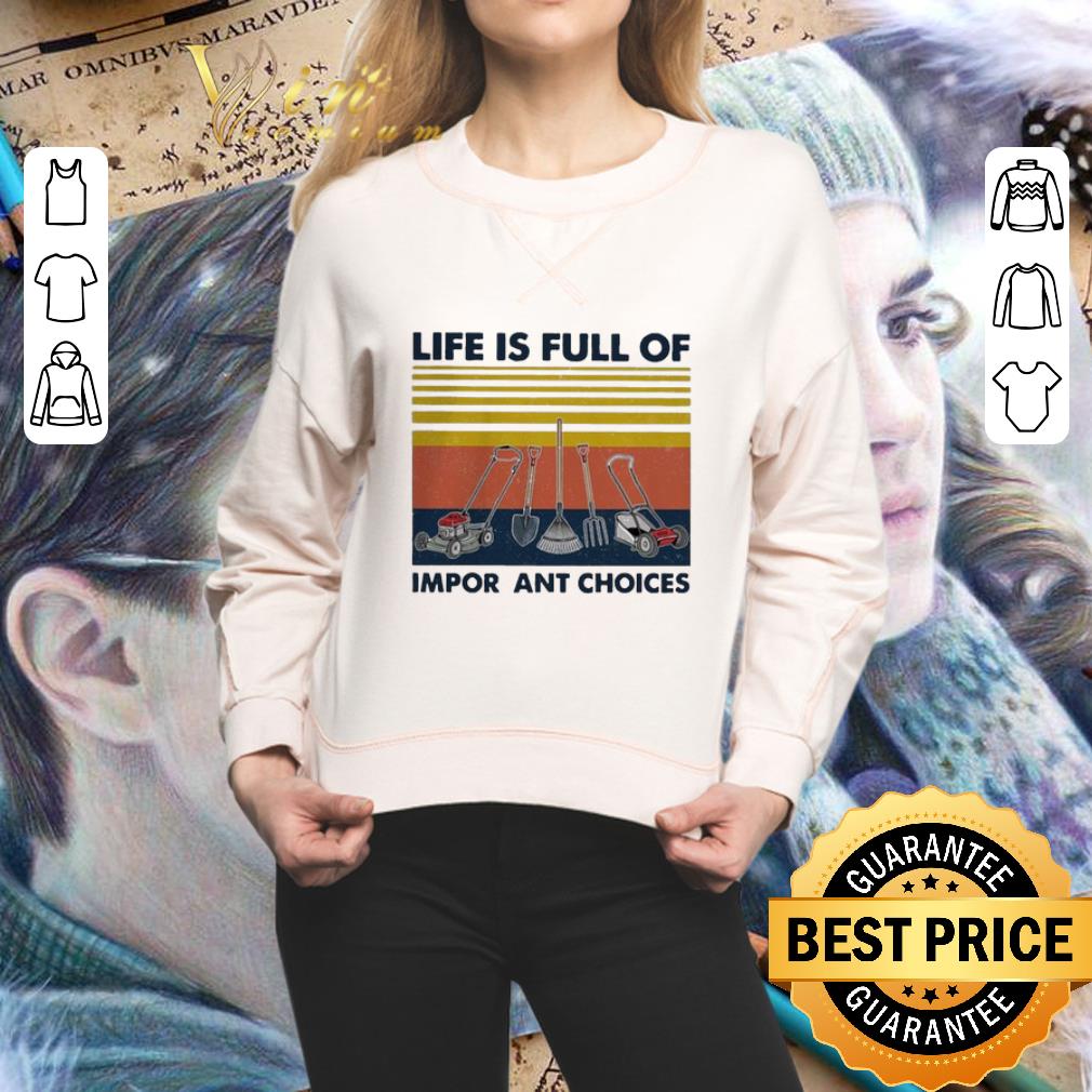 Vintage Life Is Full Of Important Choices Gardening shirt 2
