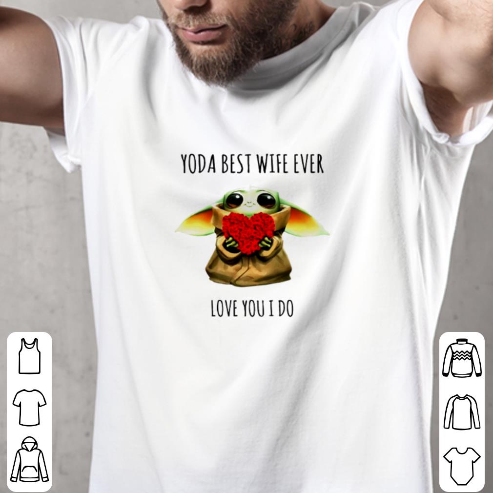 Hot Baby Yoda hold roses heart best wife ever love you I do shirt Hot Baby Yoda hold roses heart best wife ever love you I do shirt 2