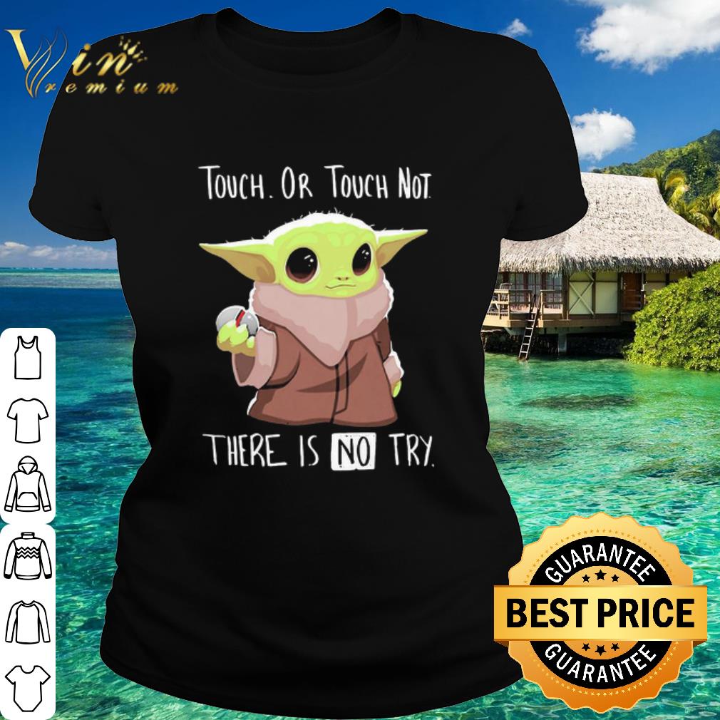 Top Star Wars Baby Yoda Touch Or Touch Not There Is No Try shirt Top Star Wars Baby Yoda Touch Or Touch Not There Is No Try shirt 2