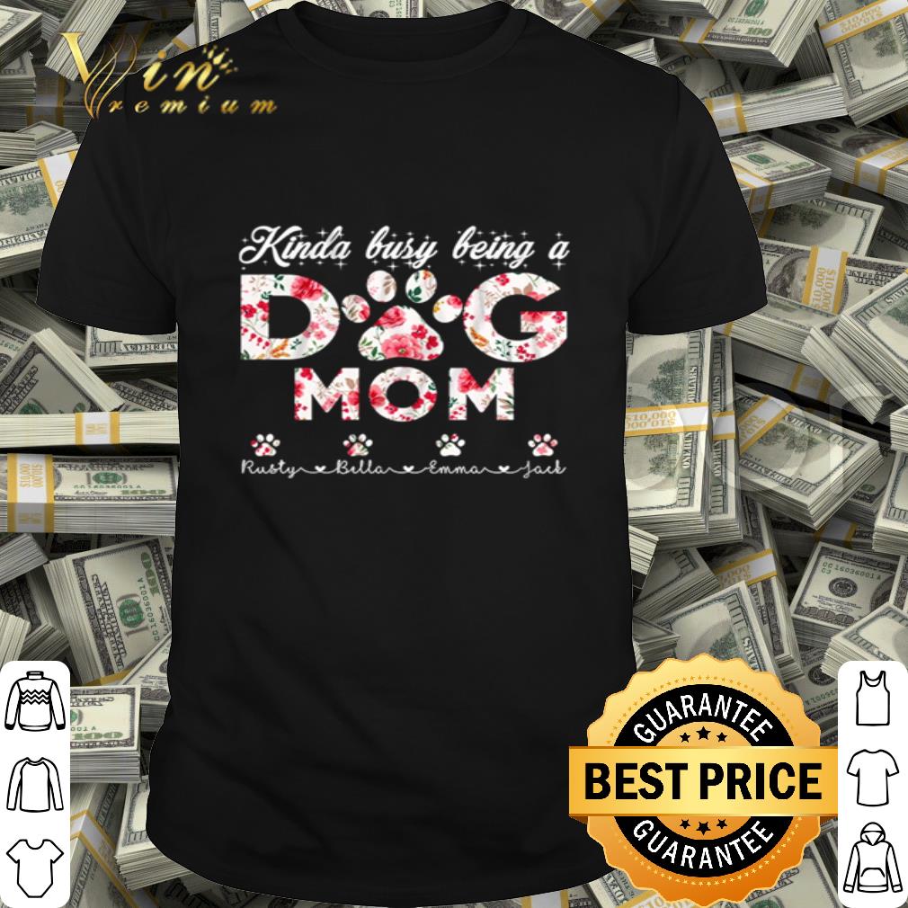 Flowers Kinda Busy Being A Dog Mom Mother's Day shirt