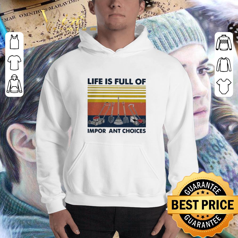 Vintage Life Is Full Of Important Choices Gardening shirt 3