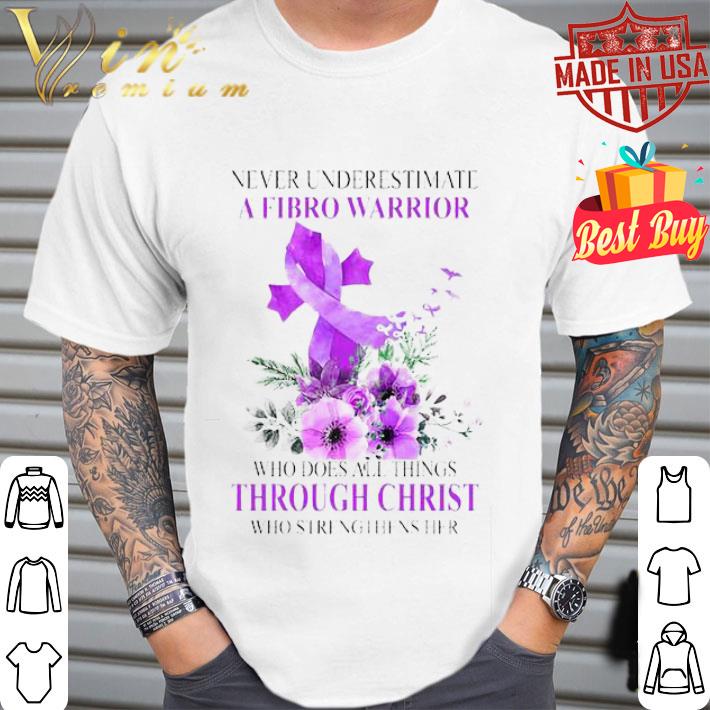 Never Underestimate A Fibro Warrior Through Christ Fibromyalgia Epilepsy shirt